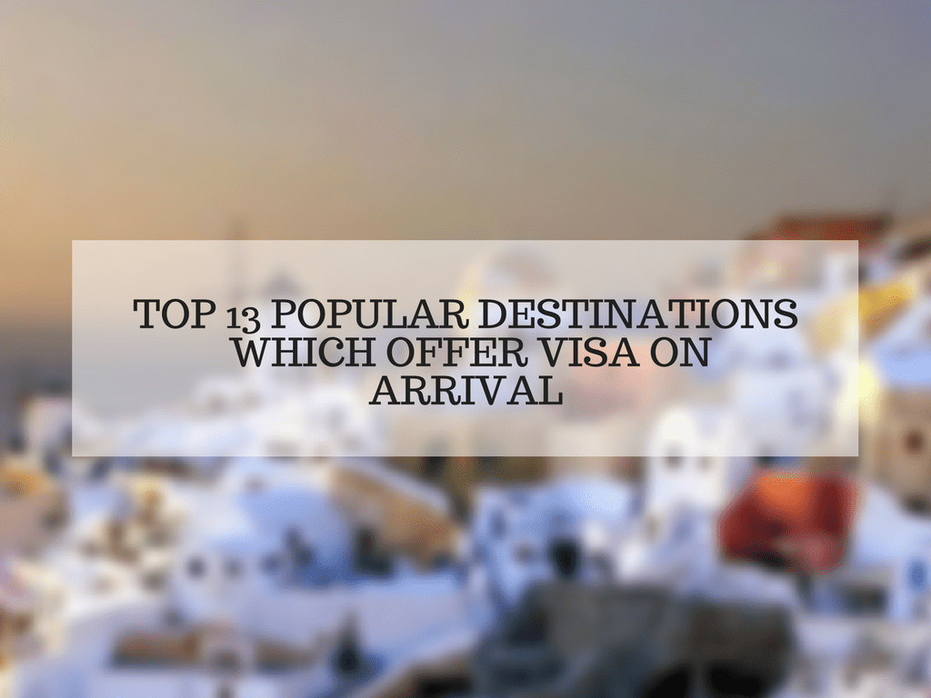 Top 13 Popular Destinations offering Visa on Arrival